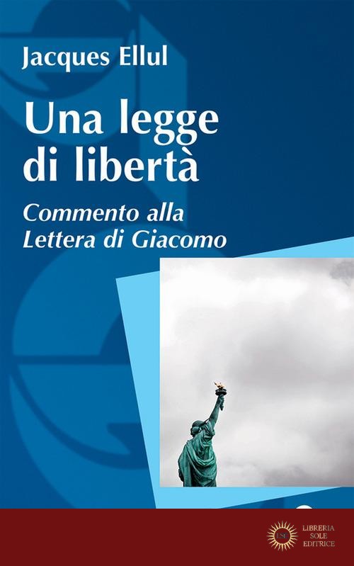 Una legge di libertà. Commento alla Lettera di Giacomo - Jacques Ellul