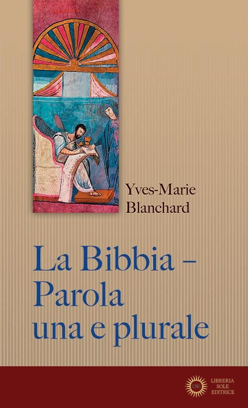 La Bibbia. Parola una e plurale. Entrare nell'intelligenza delle Scritture - Yves-Marie Blanchard