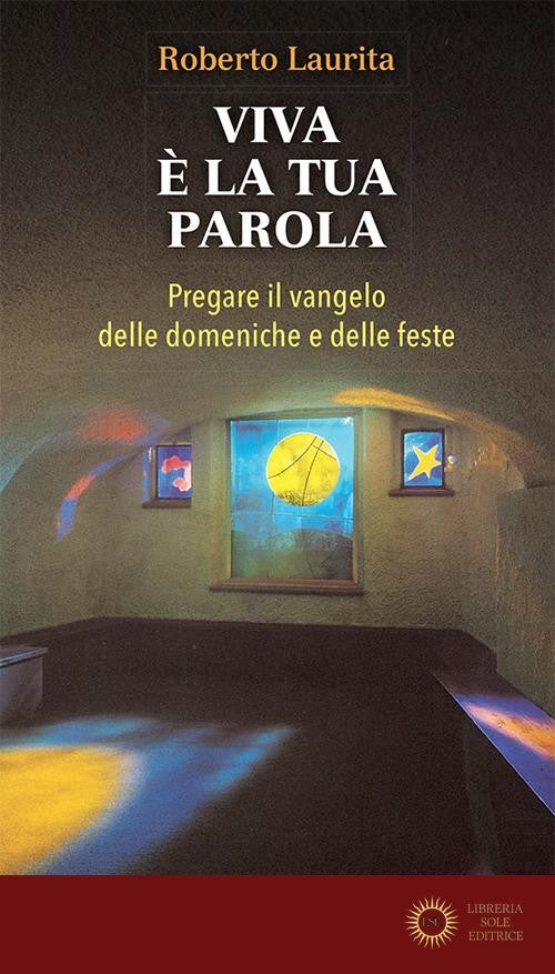 Viva è la tua parola. Pregare il Vangelo delle domeniche e delle feste