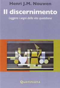 Il discernimento. Leggere i segni della vita quotidiana - Henri J. Nouwen