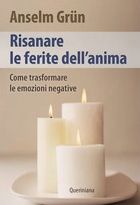 Risanare le ferite interiori. Come trasformare le emozioni negative - Anselm Grün