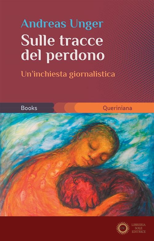 Sulle tracce del perdono. Un'inchiesta giornalistica - Andreas Unger