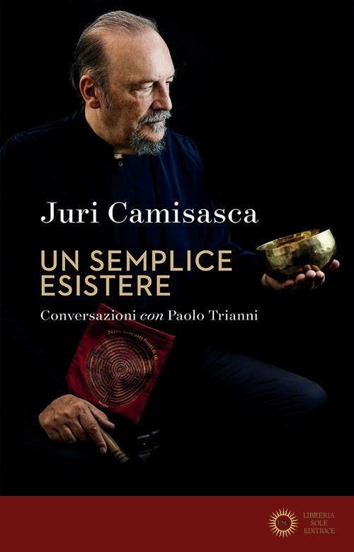 Un semplice esistere. La ricerca di Dio e la poetica di un artista controcorrente - Juri Camisasca, Paolo Trianni