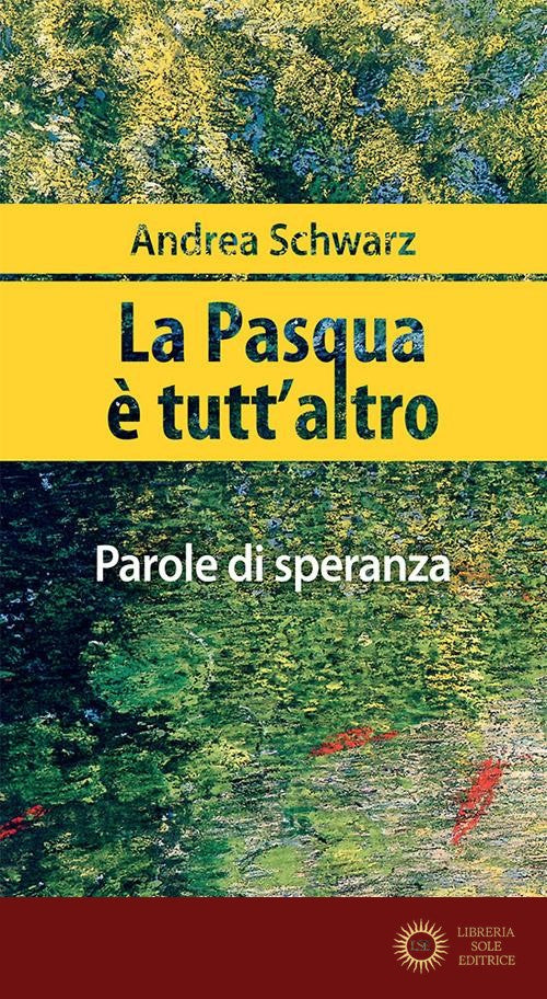 La Pasqua è tutt'altro. Parole di speranza - Andrea Schwarz