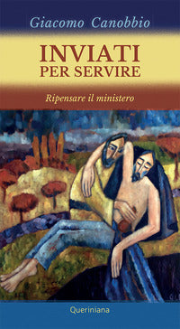 Inviati per servire. Ripensare il ministero - Giacomo Canobbio