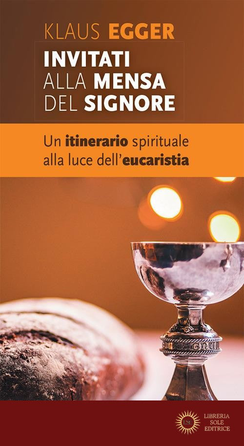 Invitati alla mensa del Signore. Un itinerario spirituale alla luce dell'eucaristia