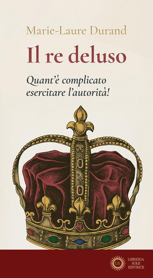 Il Re deluso. Quant'è complicato esercitare l'autorità! - Marie Laure Durand