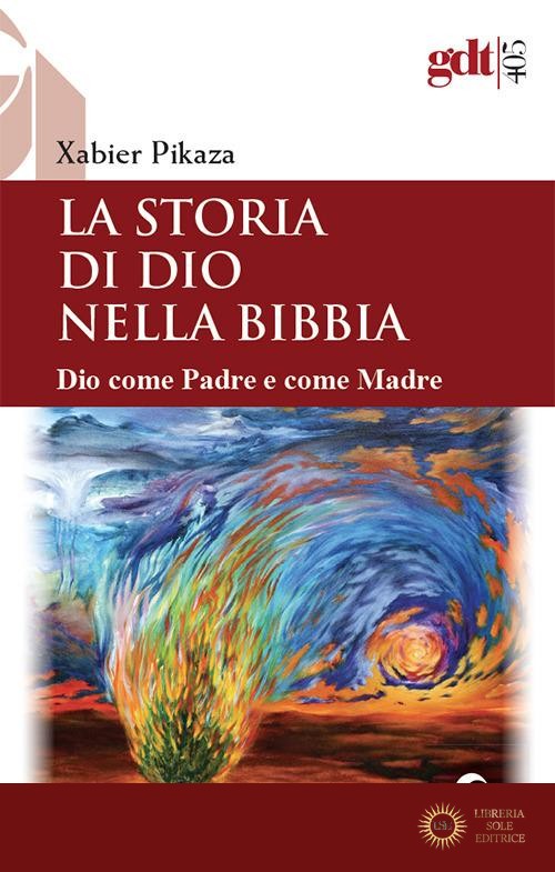 La storia di Dio nella Bibbia. Dio come padre e come madre. Nuova ediz. - Xabier Pikaza