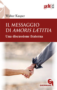 Il messaggio di Amoris Laetitia. Una discussione fraterna. Nuova ediz. - Walter Kasper