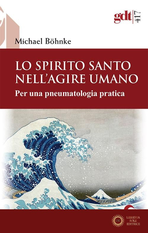 Lo Spirito Santo nell'agire umano. Per una pneumatologia pratica