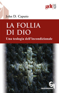 La follia di Dio. Una teologia dell'incondizionale - John D. Caputo