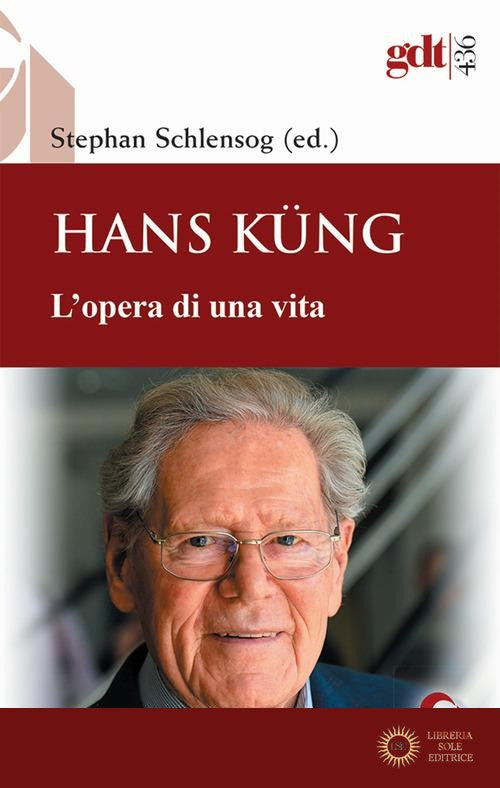 Hans Küng. L'opera di una vita - Stephan Schlensog