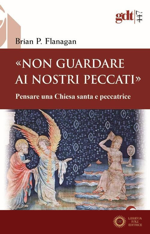«Non guardare ai nostri peccati» Pensare una Chiesa santa e peccatrice - Brian P. Flanagan