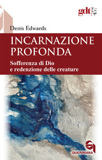 Incarnazione profonda. Sofferenza di Dio e redenzione delle creatura - Denis Edwards