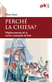 Perché la Chiesa? Miglioramento di sé versus comunità di fede - Hans Joas