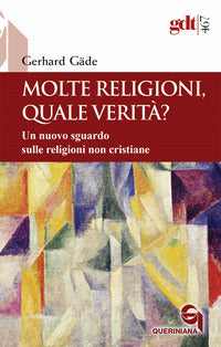 Molte religioni, quale verità? Un nuovo sguardo sulle religioni non cristiane - Gerhard Gäde