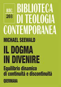 Il dogma in divenire. Equilibrio dinamico di continuità e discontinuità - Michael Seewald