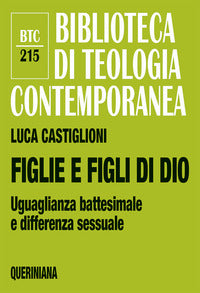 Figlie e figli di Dio. Uguaglianza battesimale e differenza sessuale - Luca Castiglioni