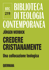 Credere cristianamente. Una collocazione teologica - Jürgen Werbick