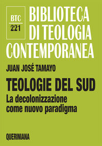 Teologie del sud. La decolonizzazione come nuovo paradigma - Juan José Tamayo