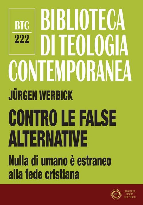 Contro le false alternative. Nulla di umano è estraneo alla fede cristiana