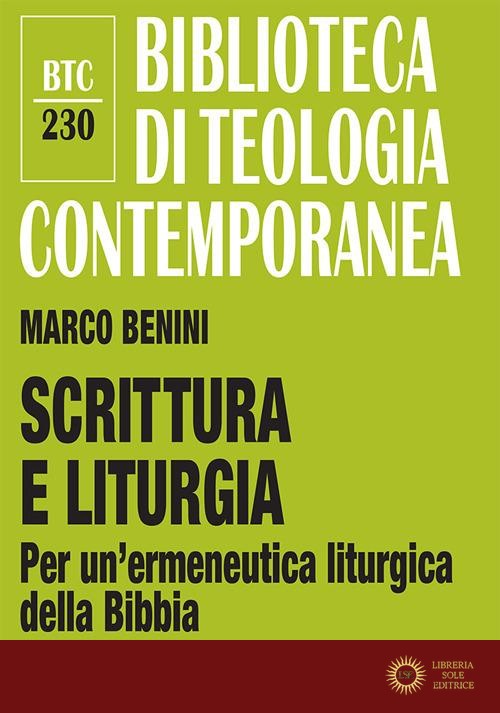 Scrittura e liturgia. Per un'ermeneutica liturgica della Bibbia - Marco Benini