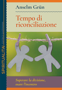 Tempo di riconciliazione. Superare la divisione, osare l'incontro - Anselm Grün
