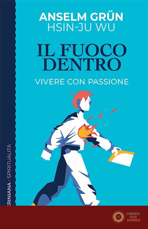 Il fuoco dentro. Vivere con passione - Anselm Grün, Hsin-Ju Wu