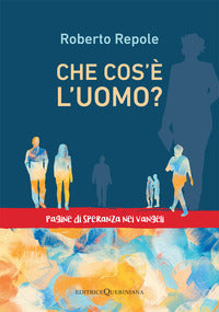 Che cos'è l'uomo? Pagine di speranza nei vangeli - Roberto Repole