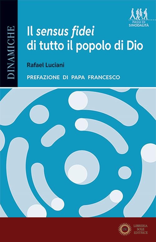 Il sensus fidei di tutto il popolo di Dio. La svolta ecclesiologica del processo sinodale - Rafael Luciani