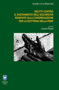 I delitti contro il sacramento dell'Eucaristia riservati alla Congregazione per la Dottrina della Fede - Damián G. Astigueta, Davide Cito, Andrea D'Auria
