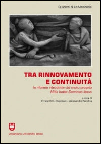 Tra rinnovamento e continuità. Le riforme introdotte dal motu proprio Mitis Iudex Dominus Iesus - A. Recchia, E. Okonkwo