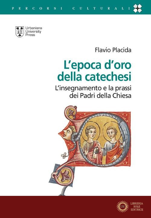 L'epoca d'oro della catechesi. L'insegnamento e la prassi dei Padri della Chiesa - Flavio Placida