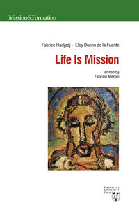 Life is mission. Ediz. multilingue - Eloy Bueno de la Fuente, Fabrice Hadjadj
