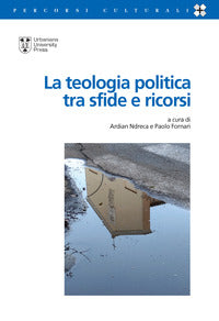 La teologia politica tra sfide e ricorsi - P. Fornari, A. Ndreca