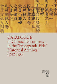 Catalogue of chinese documents in the «Propaganda Fide» historical archives (1622-1830). Ediz. illustrata - A. Dudink, H. Zhao, E. Raini