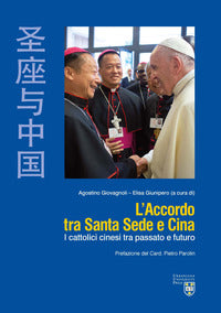 L'accordo tra Santa Sede e Cina. I cattolici cinesi tra passato e futuro - A. Giovagnoli, E. Giunipero