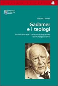 Gadamer e i teologi. Intorno alla teoria della storia degli effetti (Wirkungsgeschichte) - Wasim Salman