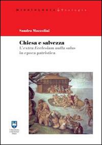 Chiesa e Salvezza L'Extra Ecclesiam Nulla Salu... - Mazzolini Sandra