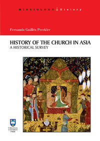 History of the Church in Asia. A historical Survey. Ediz. integrale - Fernando Guillén Preckler