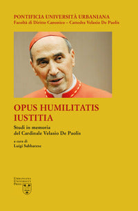 Opus Humilitatis Iustitia. Studi in memoria del Cardinale Velasio De Paolis vol. 2