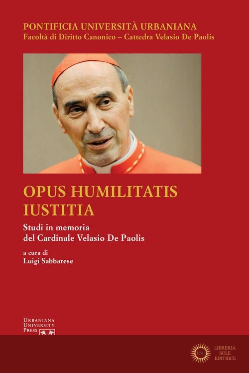 Opus Humilitatis Iustitia. Studi in memoria del Cardinale Velasio De Paolis vol. 3