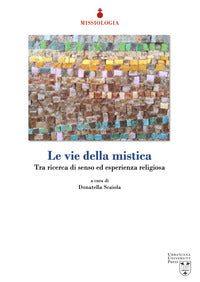 Le vie della mistica. Tra ricerca di senso ed esperienza religiosa - D. Scaiola