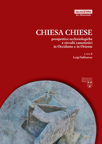 Chiesa, chiese. Prospettive ecclesiologiche e risvolti canonistici in Occidente e in Oriente - L. Sabbarese