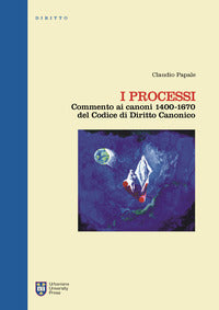 I processi. Commento ai canoni 1400-1670 del codice di diritto canonico. Ediz. integrale - Claudio Papale