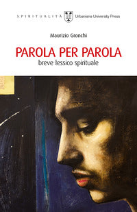Parola per parola. Breve lessico spirituale - Maurizio Gronchi