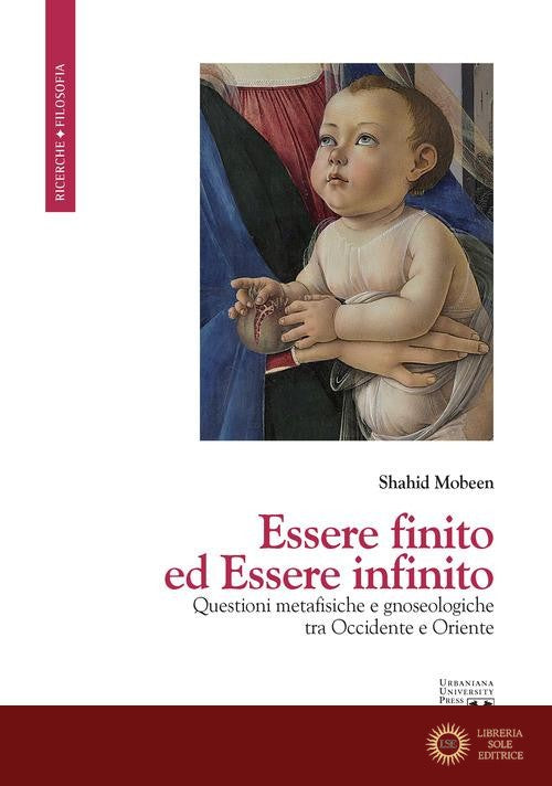 Essere finito ed Essere infinito. Questioni metafisiche e gnoseologiche tra Occidente e Oriente - Shahid Mobeen