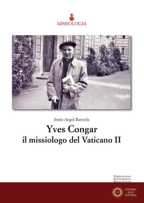 Yves Congar il missiologo del Vaticano II - Jesús-Angel Barreda