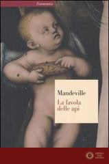La favola delle api ovvero, vizi privati pubblici benefici. Con un saggio sulla carità e le scuole di carità e un'indagine sulla natura della società - Bernard Mandeville