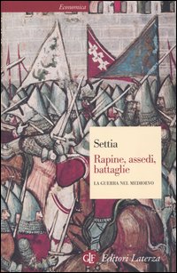 Rapine, assedi, battaglie. La guerra nel Medioevo - Aldo A. Settia